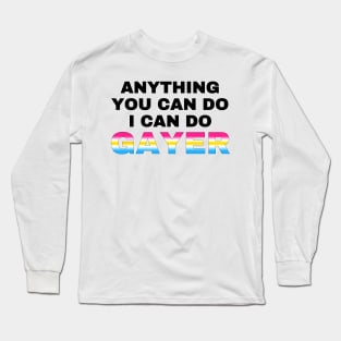 Anything You Can Do I Can Do Gayer - Pansexual Flag Gradient - Pan Pride Long Sleeve T-Shirt